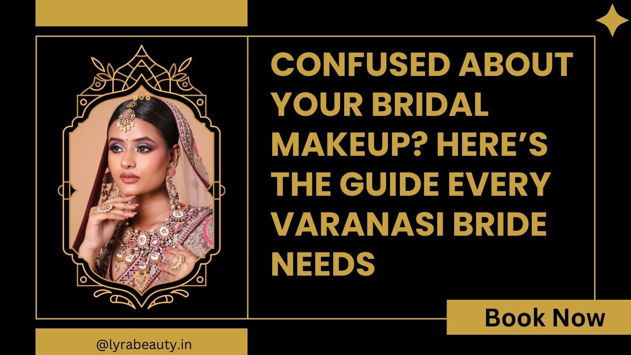 Basic vs Advanced Bridal Makeup in Varanasi