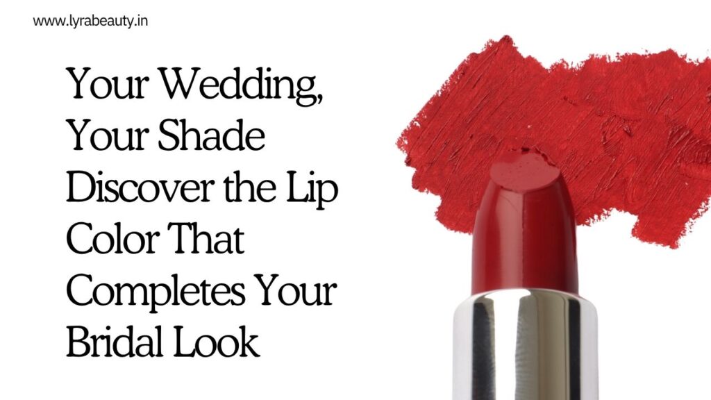 How to Choose the Perfect Lipstick Shade for Your Wedding Day